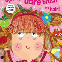 Don’t You Dare Brush My Hair! Touch and Feel Board Book
